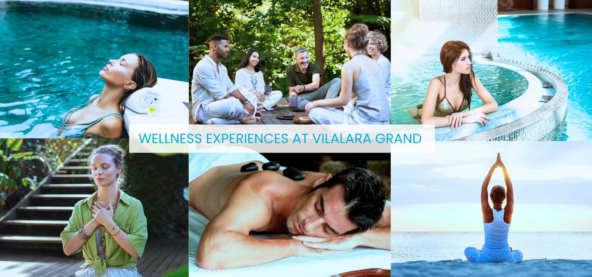 Wellness experiences at Vilalara Grand including spa massage, yoga, meditation, group therapy, and relaxing pool sessions